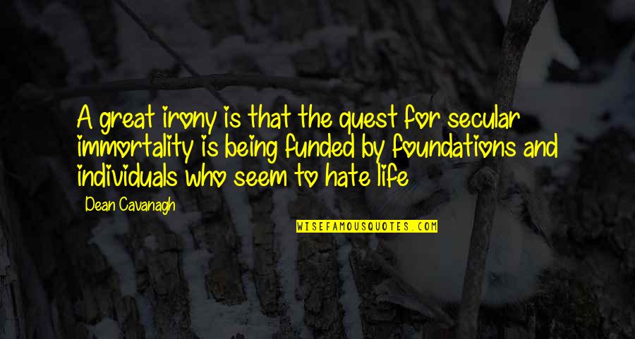Being Great In Life Quotes By Dean Cavanagh: A great irony is that the quest for