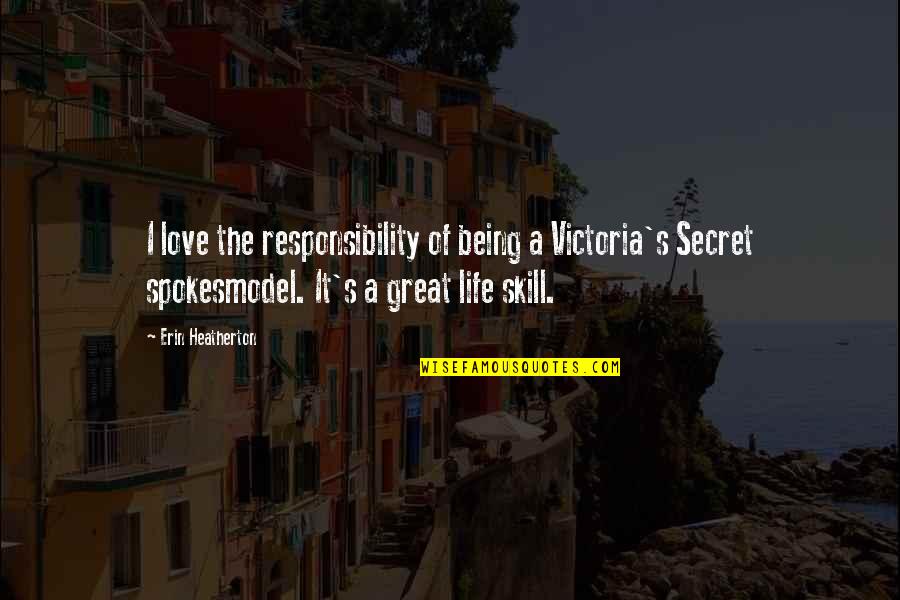 Being Great In Life Quotes By Erin Heatherton: I love the responsibility of being a Victoria's