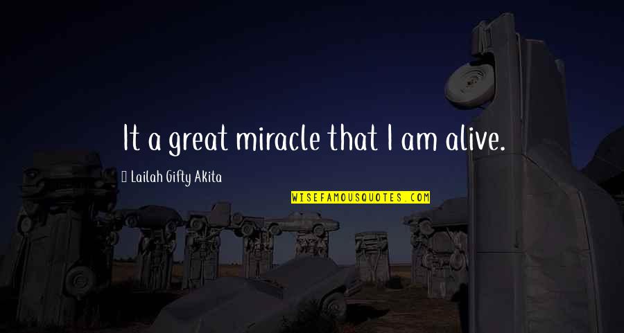 Being Great In Life Quotes By Lailah Gifty Akita: It a great miracle that I am alive.