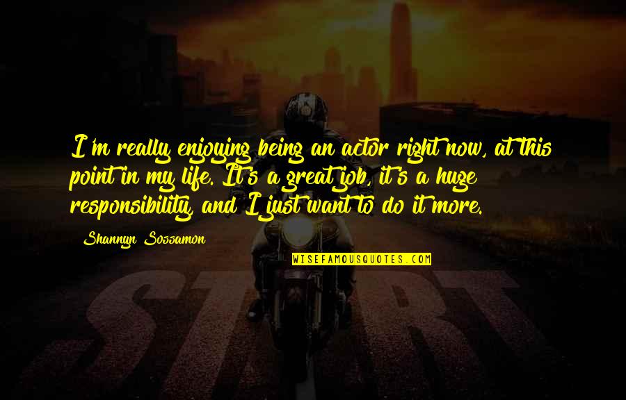 Being Great In Life Quotes By Shannyn Sossamon: I'm really enjoying being an actor right now,