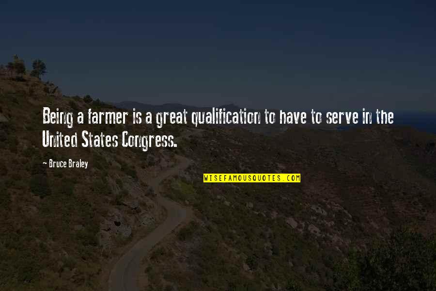 Being Great Quotes By Bruce Braley: Being a farmer is a great qualification to Being Great Quotes By Bruce Braley: Being a farmer is a great qualification to