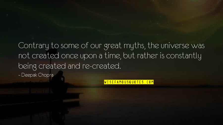 Being Great Quotes By Deepak Chopra: Contrary to some of our great myths, the Being Great Quotes By Deepak Chopra: Contrary to some of our great myths, the