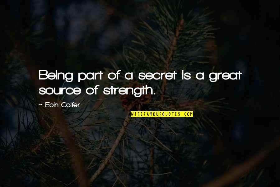 Being Great Quotes By Eoin Colfer: Being part of a secret is a great Being Great Quotes By Eoin Colfer: Being part of a secret is a great