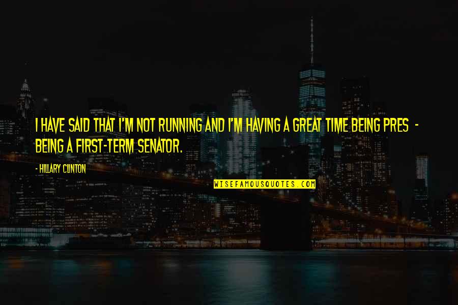 Being Great Quotes By Hillary Clinton: I have said that I'm not running and Being Great Quotes By Hillary Clinton: I have said that I'm not running and