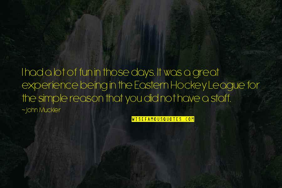 Being Great Quotes By John Muckler: I had a lot of fun in those Being Great Quotes By John Muckler: I had a lot of fun in those