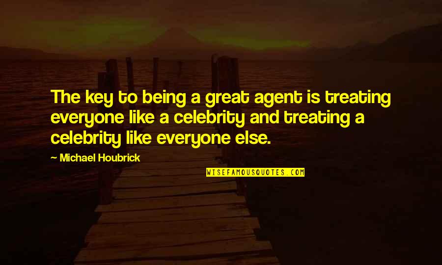 Being Great Quotes By Michael Houbrick: The key to being a great agent is Being Great Quotes By Michael Houbrick: The key to being a great agent is