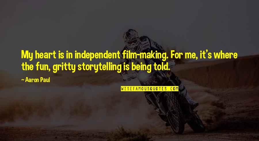 Being Gritty Quotes By Aaron Paul: My heart is in independent film-making. For me,
