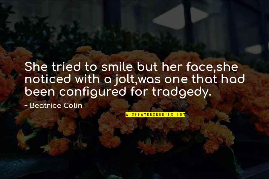 Being Gritty Quotes By Beatrice Colin: She tried to smile but her face,she noticed