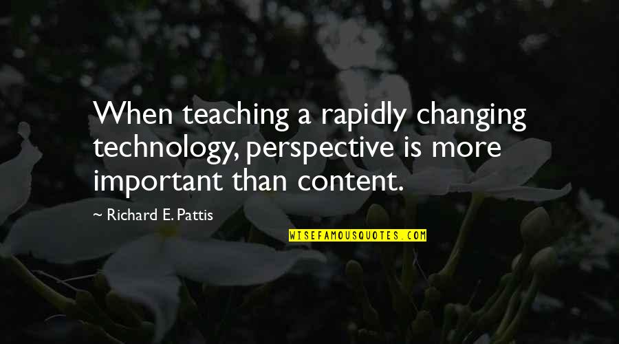 Being Gritty Quotes By Richard E. Pattis: When teaching a rapidly changing technology, perspective is