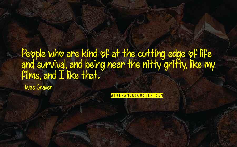 Being Gritty Quotes By Wes Craven: People who are kind of at the cutting