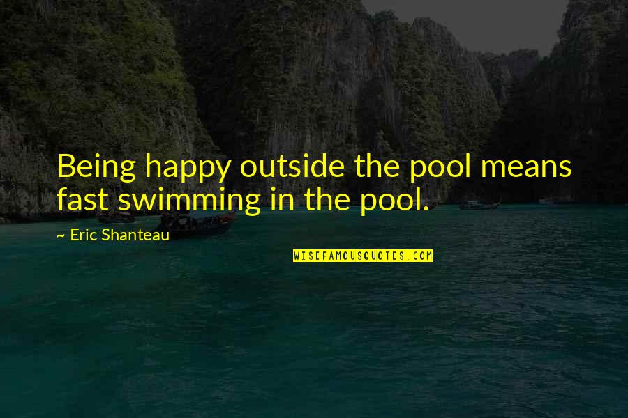 Being Grounded Yoga Quotes By Eric Shanteau: Being happy outside the pool means fast swimming