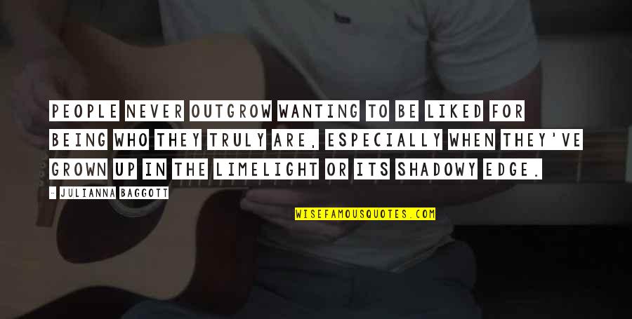 Being Grown Quotes By Julianna Baggott: People never outgrow wanting to be liked for Being Grown Quotes By Julianna Baggott: People never outgrow wanting to be liked for