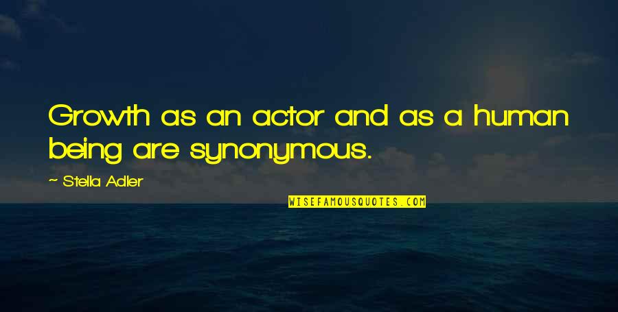 Being Growth Quotes By Stella Adler: Growth as an actor and as a human Being Growth Quotes By Stella Adler: Growth as an actor and as a human