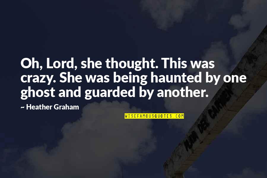 Being Guarded Quotes By Heather Graham: Oh, Lord, she thought. This was crazy. She