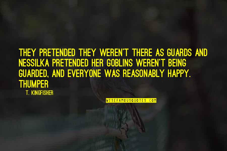 Being Guarded Quotes By T. Kingfisher: They pretended they weren't there as guards and