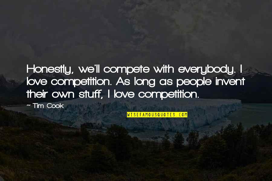 Being Guided By God Quotes By Tim Cook: Honestly, we'll compete with everybody. I love competition.