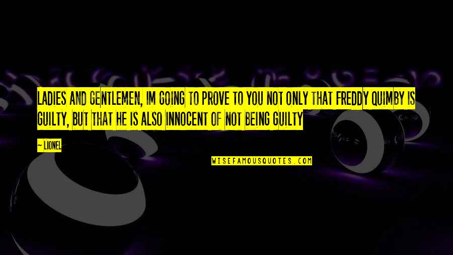 Being Guilty Quotes By Lionel: Ladies and gentlemen, Im going to prove to Being Guilty Quotes By Lionel: Ladies and gentlemen, Im going to prove to