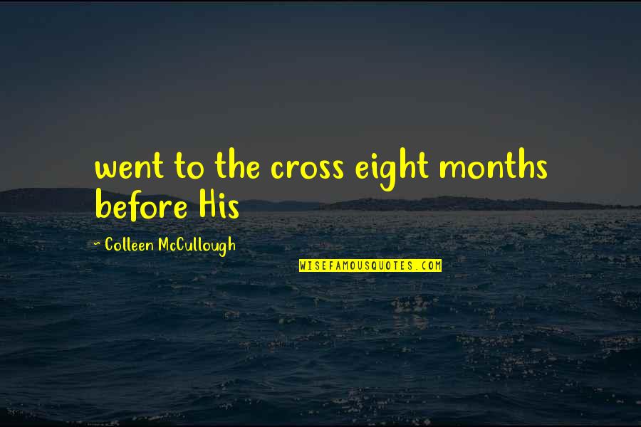 Being Habitual Quotes By Colleen McCullough: went to the cross eight months before His