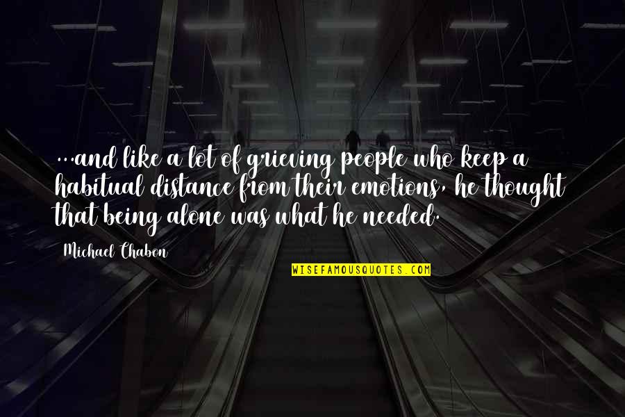 Being Habitual Quotes By Michael Chabon: ...and like a lot of grieving people who