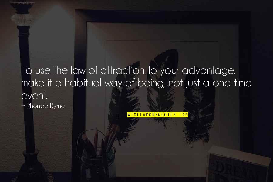 Being Habitual Quotes By Rhonda Byrne: To use the law of attraction to your