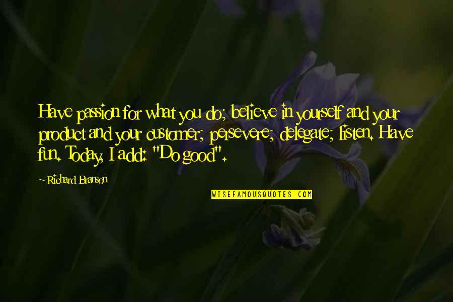 Being Haggard Quotes By Richard Branson: Have passion for what you do; believe in Being Haggard Quotes By Richard Branson: Have passion for what you do; believe in