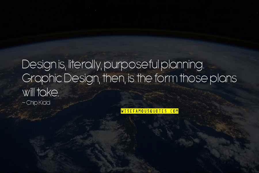 Being Halfway Through The Week Quotes By Chip Kidd: Design is, literally, purposeful planning. Graphic Design, then,