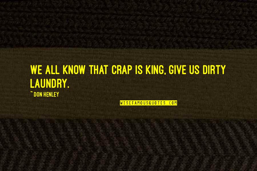 Being Handcuffed Quotes By Don Henley: We all know that crap is king, give