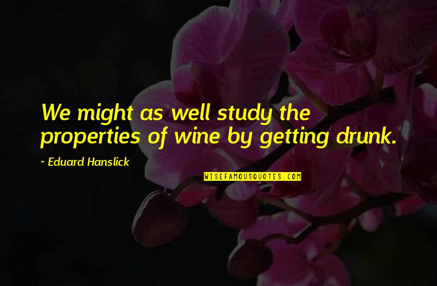 Being Handcuffed Quotes By Eduard Hanslick: We might as well study the properties of