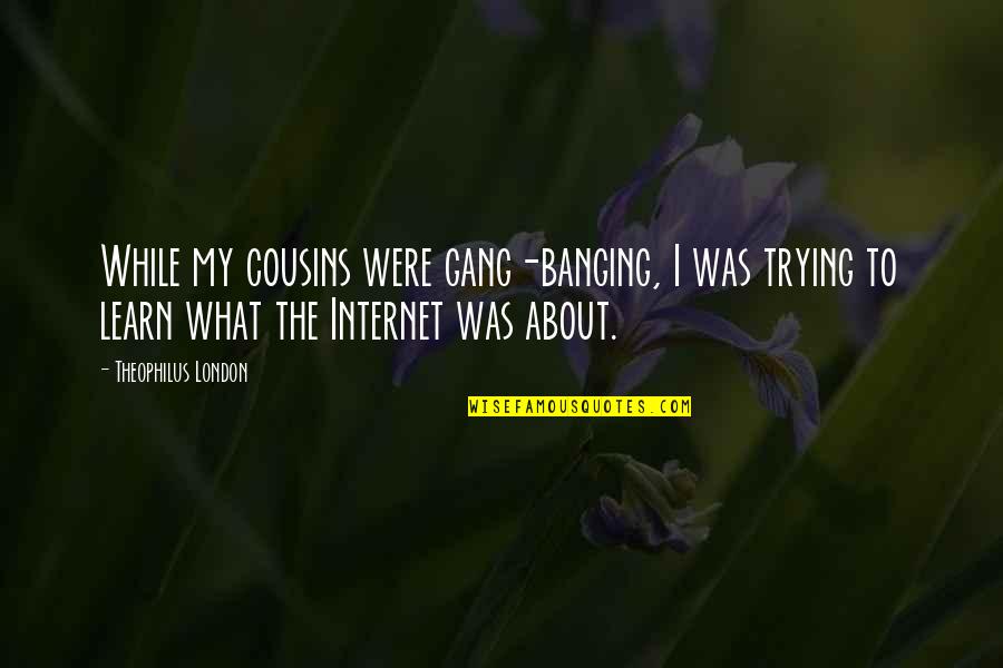 Being Happier Alone Quotes By Theophilus London: While my cousins were gang-banging, I was trying