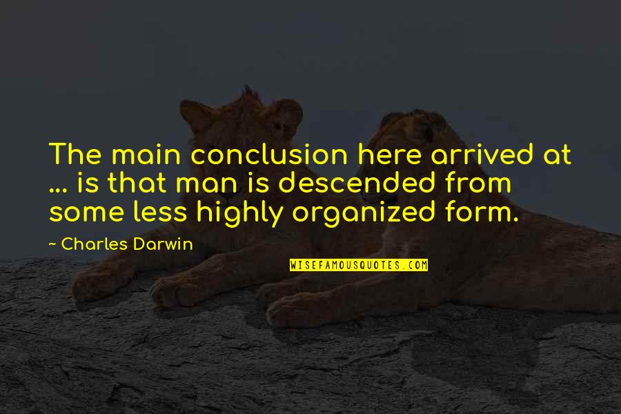 Being Happier Without Him Quotes By Charles Darwin: The main conclusion here arrived at ... is