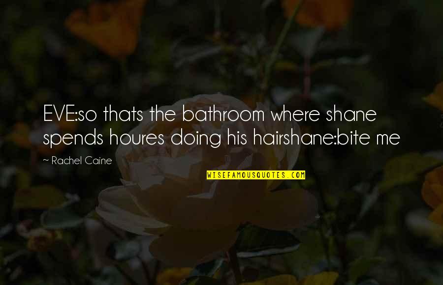 Being Happier Without Him Quotes By Rachel Caine: EVE:so thats the bathroom where shane spends houres