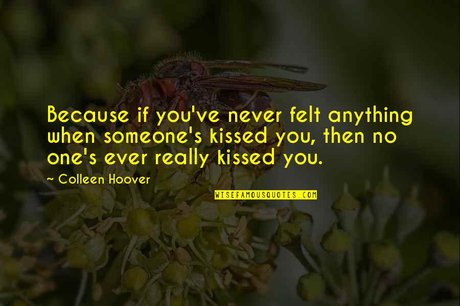 Being Happier Without Someone Quotes By Colleen Hoover: Because if you've never felt anything when someone's