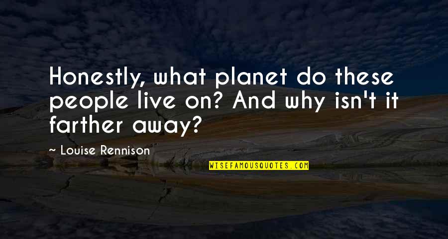 Being Happier Without Someone Quotes By Louise Rennison: Honestly, what planet do these people live on?