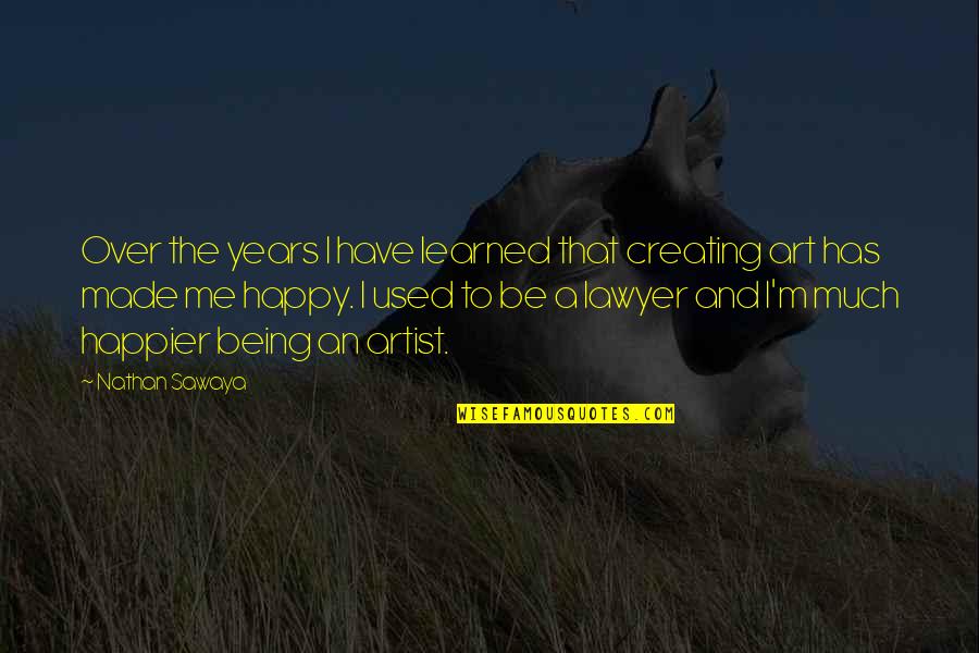 Being Happier Without You Quotes By Nathan Sawaya: Over the years I have learned that creating