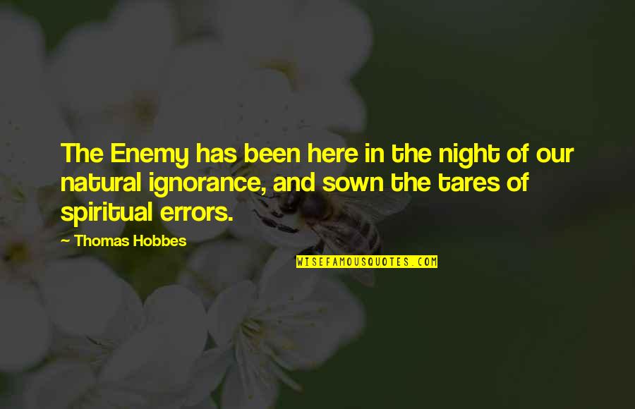 Being Happily Divorced Quotes By Thomas Hobbes: The Enemy has been here in the night