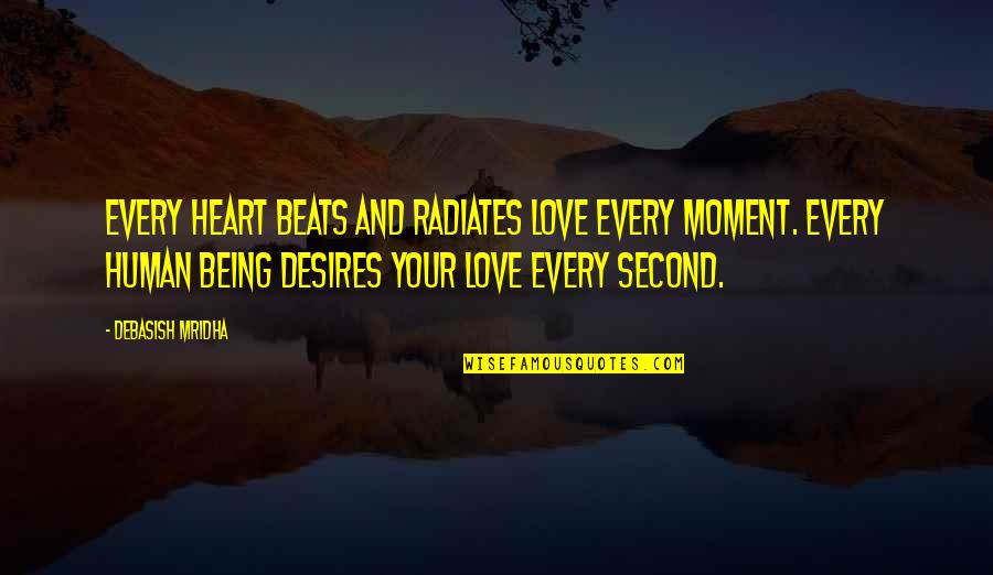 Being Happiness And Love Quotes By Debasish Mridha: Every heart beats and radiates love every moment.