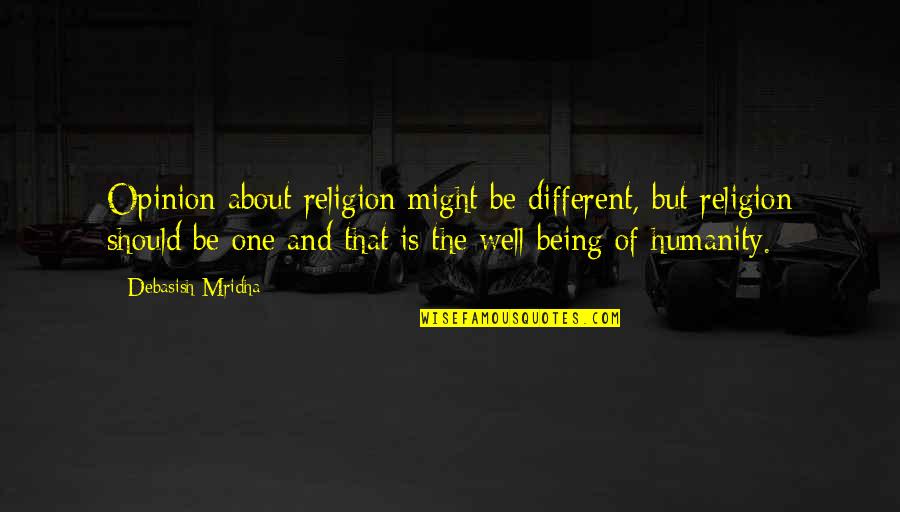 Being Happiness And Love Quotes By Debasish Mridha: Opinion about religion might be different, but religion