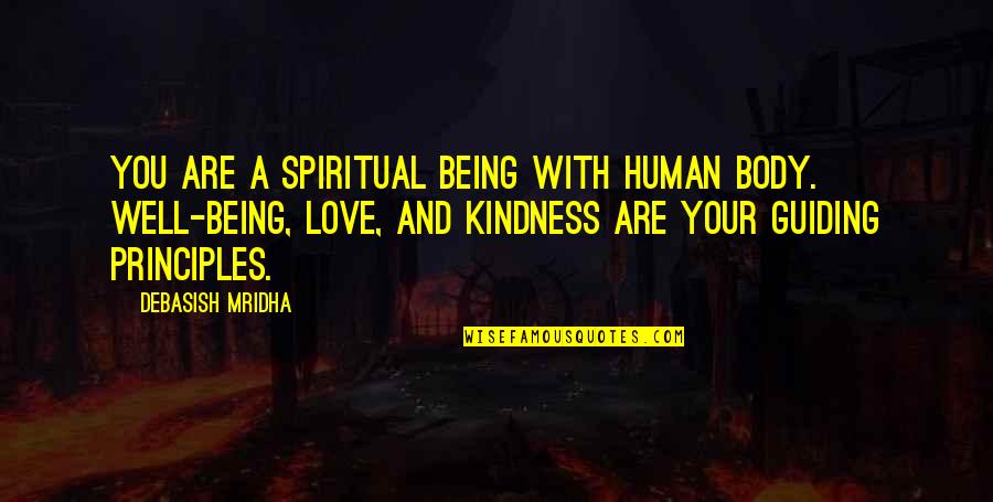 Being Happiness And Love Quotes By Debasish Mridha: You are a spiritual being with human body.