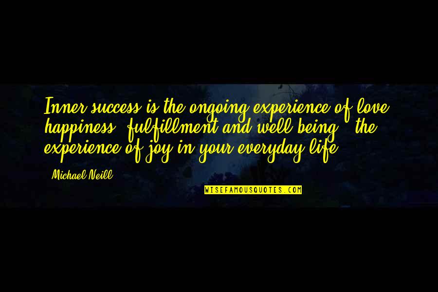 Being Happiness And Love Quotes By Michael Neill: Inner success is the ongoing experience of love,