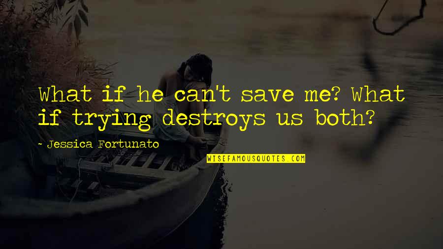 Being Happy And At Peace Quotes By Jessica Fortunato: What if he can't save me? What if