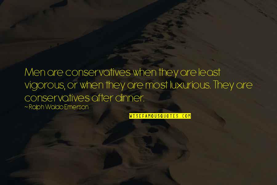 Being Happy And At Peace Quotes By Ralph Waldo Emerson: Men are conservatives when they are least vigorous,