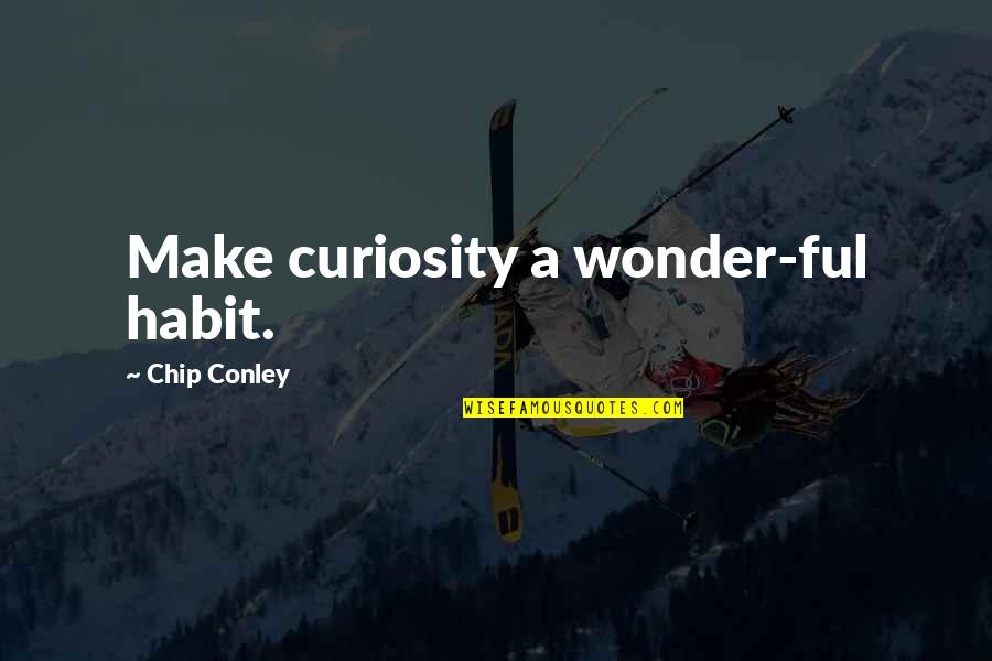 Being Happy And Content Quotes By Chip Conley: Make curiosity a wonder-ful habit.