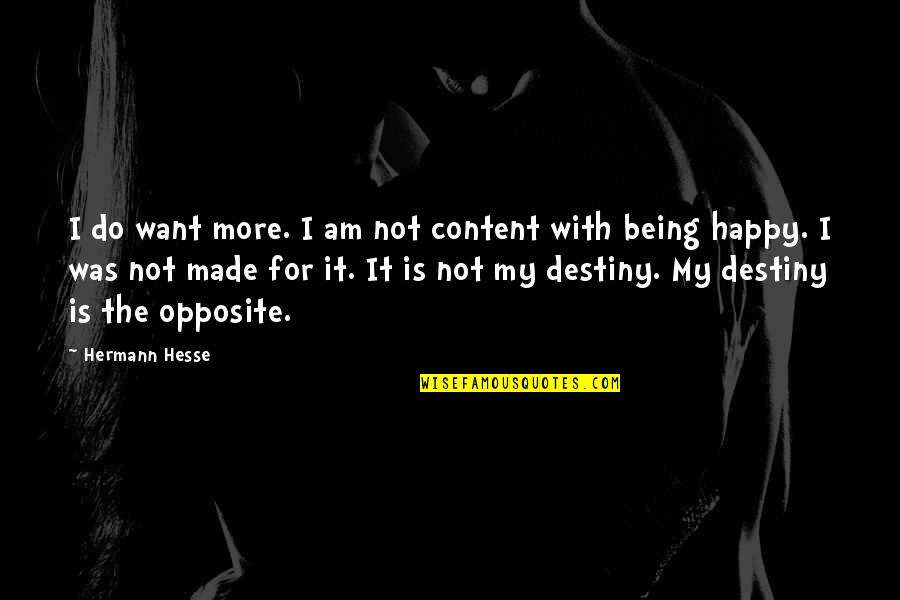 Being Happy And Content Quotes By Hermann Hesse: I do want more. I am not content