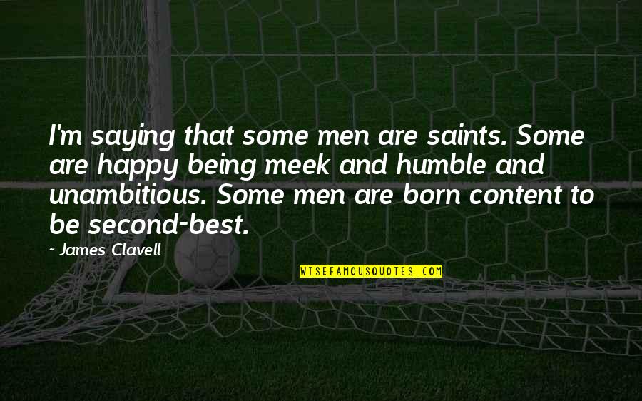 Being Happy And Content Quotes By James Clavell: I'm saying that some men are saints. Some