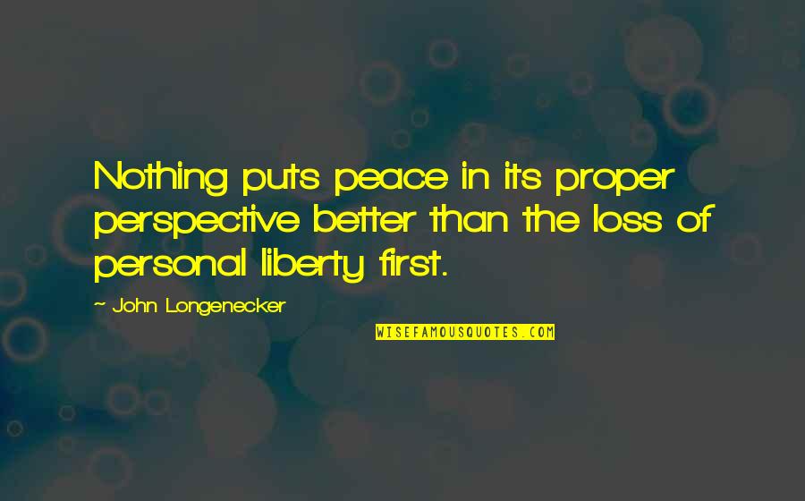 Being Happy And Content Quotes By John Longenecker: Nothing puts peace in its proper perspective better