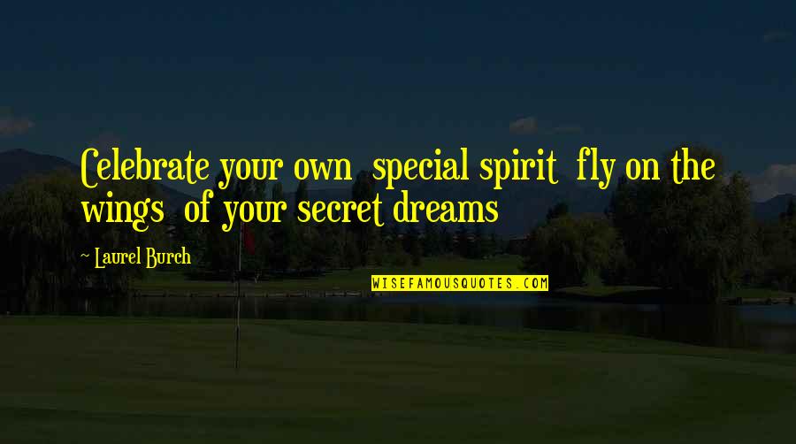 Being Happy And Content Quotes By Laurel Burch: Celebrate your own special spirit fly on the