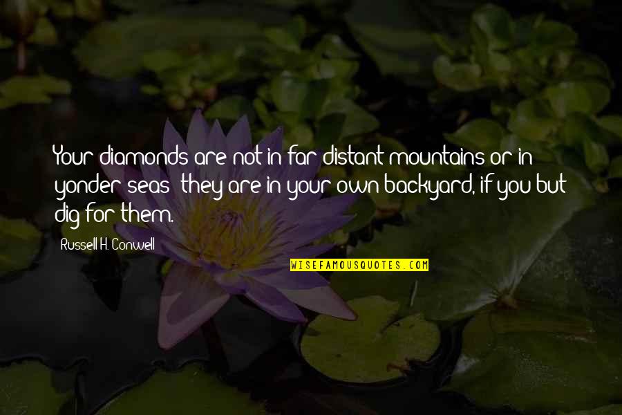 Being Happy And Content With Life Tumblr Quotes By Russell H. Conwell: Your diamonds are not in far distant mountains