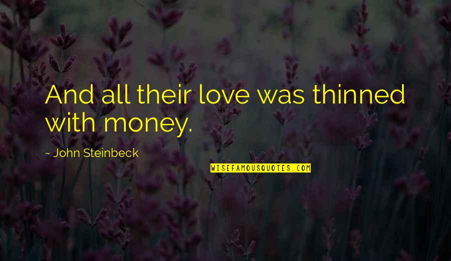 Being Happy And Free Quotes By John Steinbeck: And all their love was thinned with money.