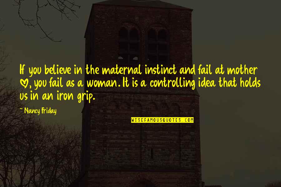 Being Happy And Free Quotes By Nancy Friday: If you believe in the maternal instinct and