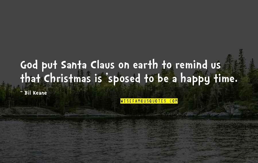 Being Happy And In Love Quotes By Bil Keane: God put Santa Claus on earth to remind